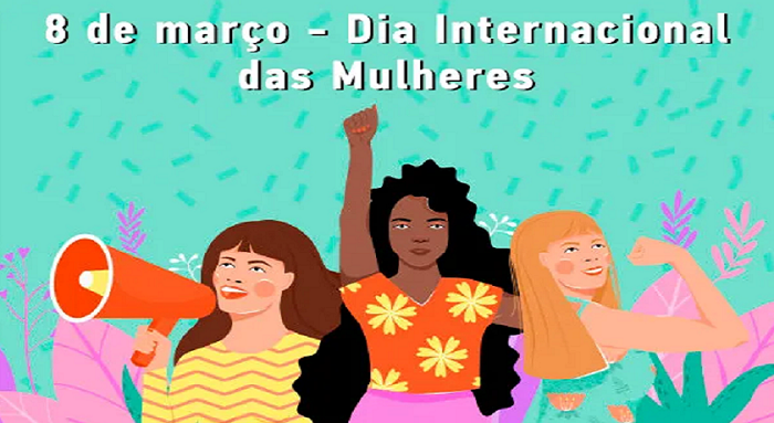 8 DE MARÇO: PARABÉNS MULHERES PELO SEU DIA!