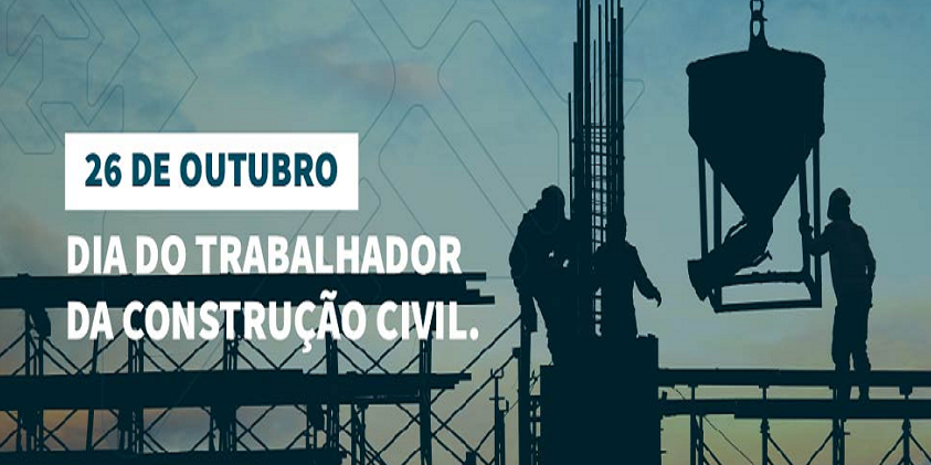 26 DE OUTUBRO: DIA DO TRABALHADOR DA CONSTRUÇÃO CIVIL